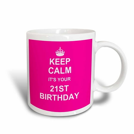 

3dRose Keep Calm its your 21st Birthday hot pink girly girls fun stay calm about turning 21 becoming adult - Ceramic Mug 11-ounce