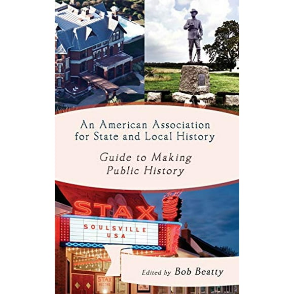 An American Association for State and Local History Guide to Making Public History