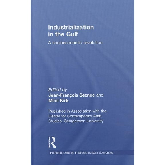 Routledge Studies in Middle Eastern Econ Industrialization in the Gulf: A Socioeconomic Revolution, (Hardcover)