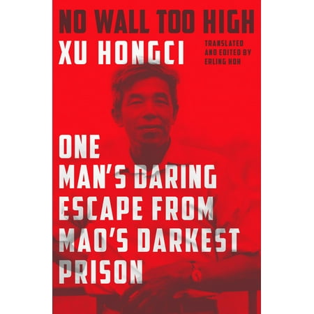 No Wall Too High: One Man's Daring Escape from Mao's Darkest Prison (Best Escape From Prison)