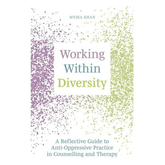 Working Within Diversity: A Reflective Guide to Anti-Oppressive Practice in Counselling and Therapy, (Paperback)