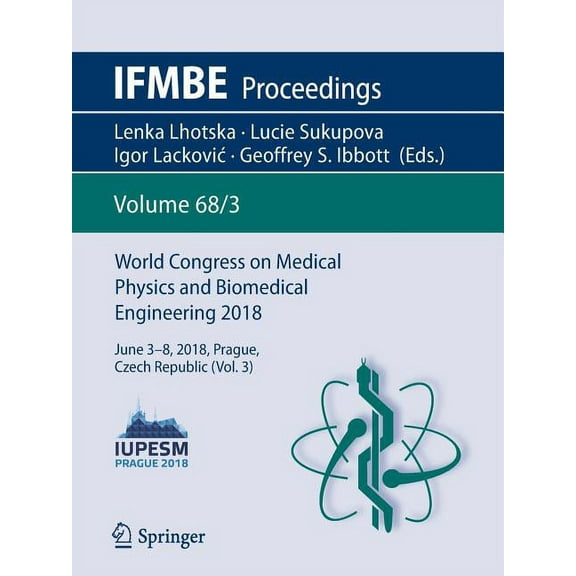 Ifmbe Proceedings World Congress on Medical Physics and Biomedical Engineering 2018: June 3-8, 2018, Prague, Czech Republic (Vol.3), Book 68, (Paperback)