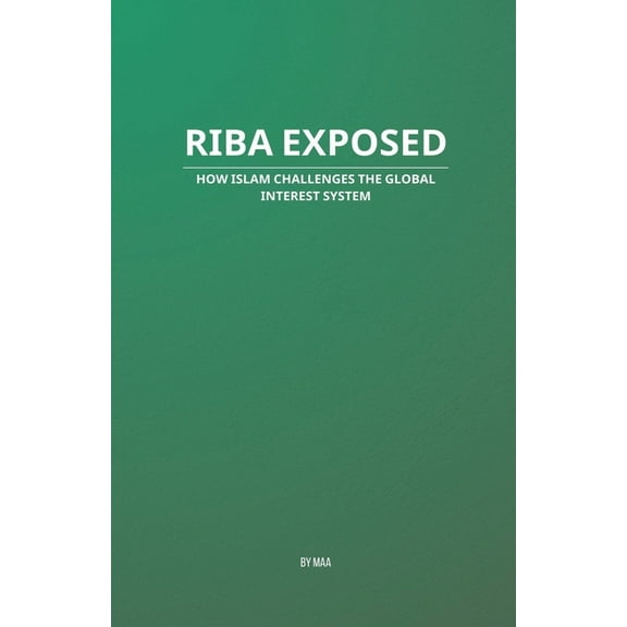 Riba Exposed: How Islam Challenges the Global Interest System, (Paperback)