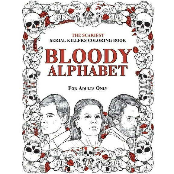 Bloody Alphabet: The Scariest Serial Killers Coloring Book. A True Crime Adult Gift - Full of Famous Murderers. For Adul, (Paperback)