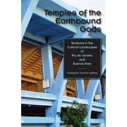 Temples of the Earthbound Gods : Stadiums in the Cultural Landscapes of Rio de Janeiro and Buenos Aires (Paperback)