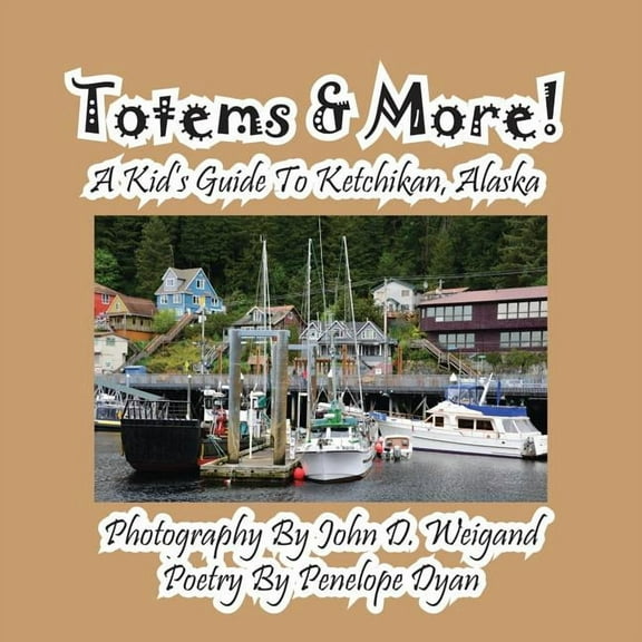 Totems & More! a Kid's Guide to Ketchikan, Alaska, (Paperback)