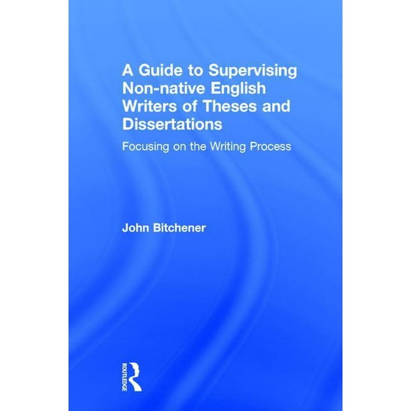 A Guide to Supervising Non-native English Writers of Theses and Dissertations: Focusing on the Writing Process, (Hardcover)