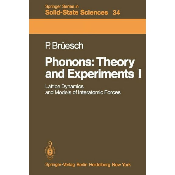 Springer Solid-State Sciences Phonons: Theory and Experiments I: Lattice Dynamics and Models of Interatomic Forces, Book 34, (Paperback)