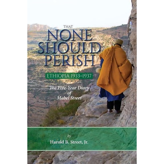 That None Should Perish, Ethiopia 1933-1937: The Five-Year Diary of Mabel Street, (Paperback)