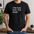 thumbnail image 6 of I Like Music More Than People T-Shirt, Unisex Music Lover Graphic Tee, 6 of 9