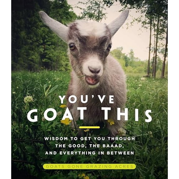 Pre-Owned You've Goat This: Wisdom to Get You Through the Good, the Baaad, and Everything in Between (Hardcover) 194806250X 9781948062503