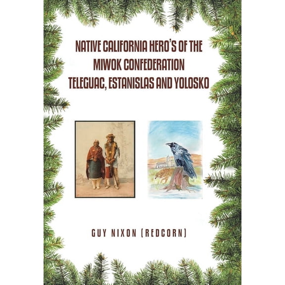 Native California Hero's of the Miwok Confederation Teleguac, Estanislas and Yolosko, (Hardcover)