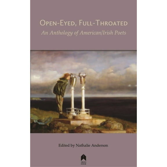 Open-Eyed, Full-Throated: An Anthology of American/Irish Poetry (Paperback)