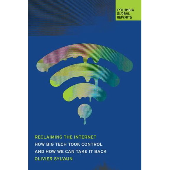 Reclaiming the Internet: How Big Tech Took Controland How We Can Take It Back