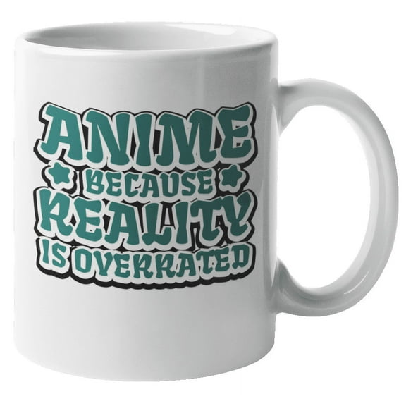 Anime Because Reality Is Overrated. Novelty Coffee & Tea Mug For Cosplayer, Anime Lover, Binge-Watcher, Graphic Artist Or Designer, Manga Fans, Men & Women Who Love Japanese Animes (11oz)