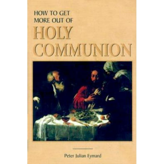 Pre-Owned How to Get More Out of Holy Communion (Paperback) 1928832083 9781928832089