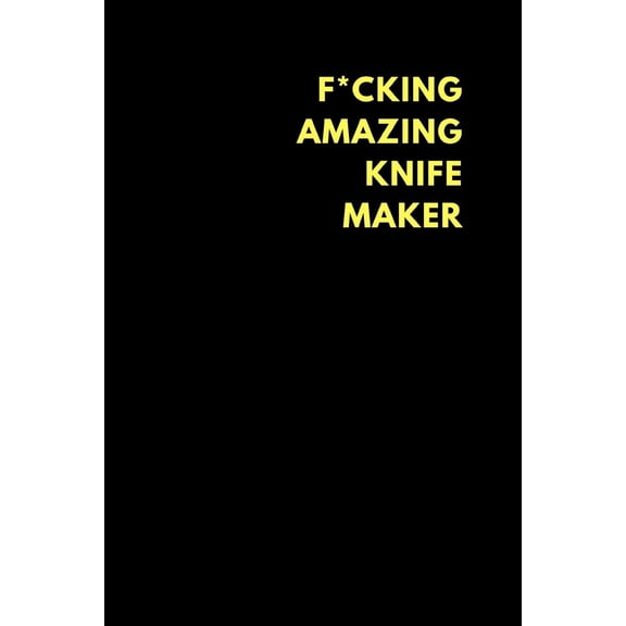 F*cking Amazing Knife Maker: Lined Notebook Journal to Write In, Funny Gift Friends Family (150 Pages) (Paperback)