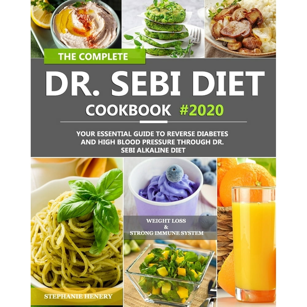The Complete Dr. Sebi Diet Cookbook : Your Essential Guide to Reverse