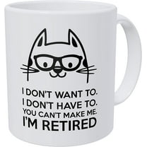 Retired Cat, I Don't Want to, You Can't Make Me 11 Ounces Funny Coffee Mug
