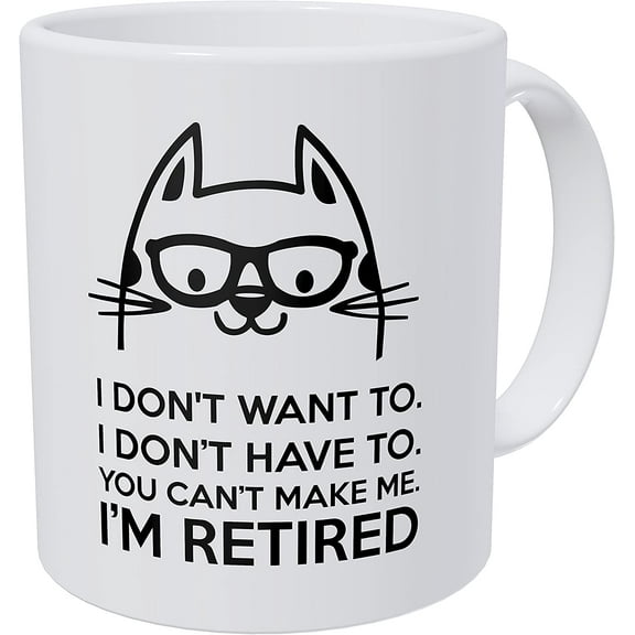 Retired Cat, I Don't Want to, You Can't Make Me 11 Ounces Funny Coffee Mug