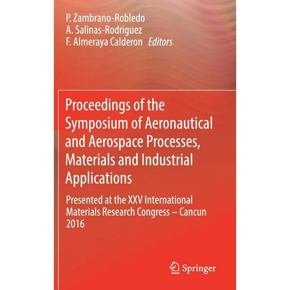 Proceedings of the Symposium of Aeronautical and Aerospace Processes, Materials and Industrial Applications: Presented a, (Hardcover)