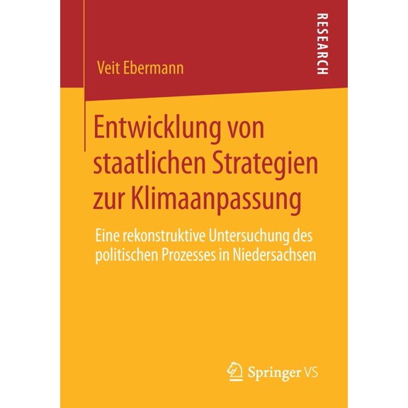 Entwicklung Von Staatlichen Strategien Zur Klimaanpassung: Eine Rekonstruktive Untersuchung Des Politischen Prozesses in, (Paperback)
