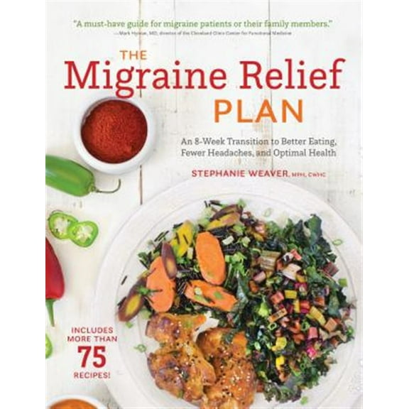 Pre-Owned The Migraine Relief Plan: An 8-Week Transition to Better Eating, Fewer Headaches, and Optimal Health (Paperback) 1572842091 9781572842090