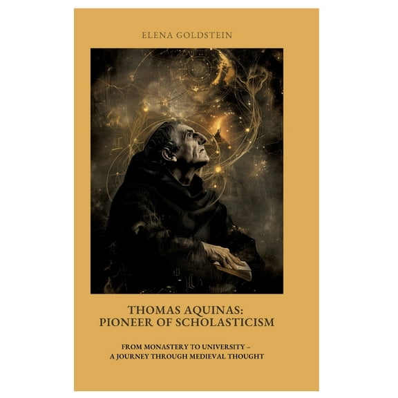 Thomas Aquinas: Pioneer of Scholasticism: From Monastery to University - A Journey Through Medieval Thought, (Hardcover)