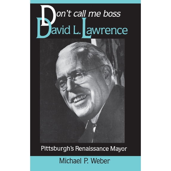 Pre-Owned Dont Call Me Boss: David L. Lawrence, Pittsburgh's Renaissance Mayor (Hardcover) 0822935651 9780822935650