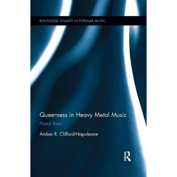 Routledge Studies in Popular Music Queerness in Heavy Metal Music: Metal Bent, (Paperback)