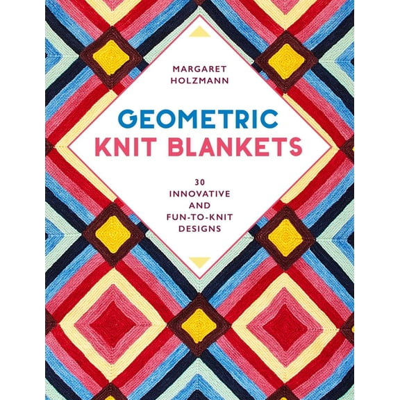 Geometric Knit Blankets: 30 Innovative and Fun-To-Knit Designs, (Paperback)