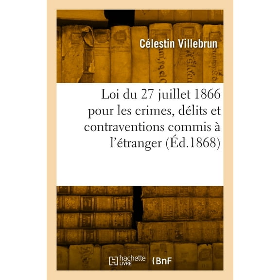 Droit Romain. de la Mise En Demeure Et Spécialement de la Clause Pénale : Droit Français. Loi Du 27 Juillet 1866 Pour Les Crimes, Délits Et Contraventions Commis À l'Étranger (Paperback)