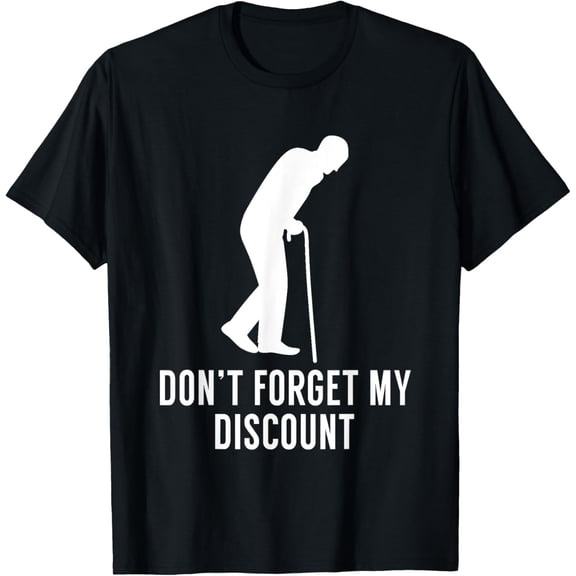 Don't Forget My Discount - Funny Old People T-Shirt Gag Gift T-Shirt men and women can wear, black, white, gifts