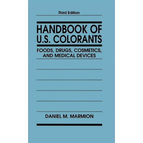 Handbook of U.S. Colorants: Foods, Drugs, Cosmetics, and Medical Devices, (Hardcover)