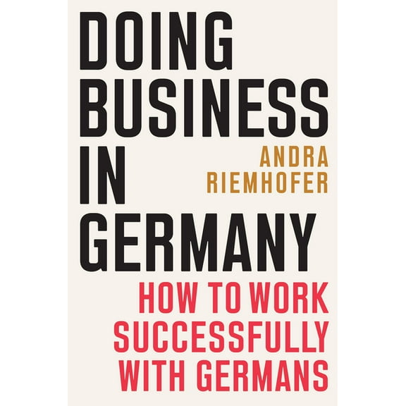 Doing Business in Germany: How to Work Successfully with Germans, (Paperback)