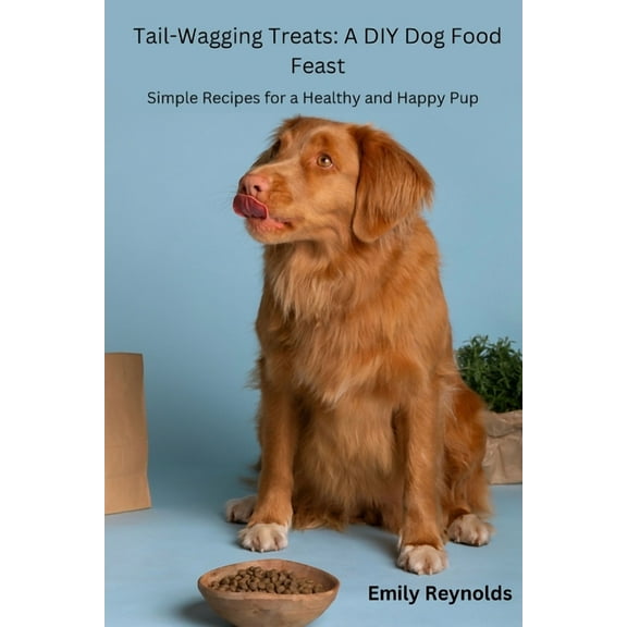 Tail- Wagging Treats: Simple recipes for a healthy and happy pup, (Paperback)