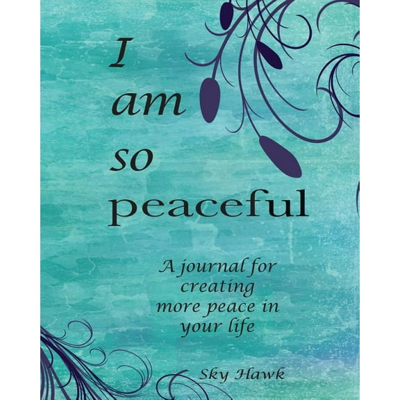 I Am So Peaceful : A journal for creating more peace in your life. (Paperback)