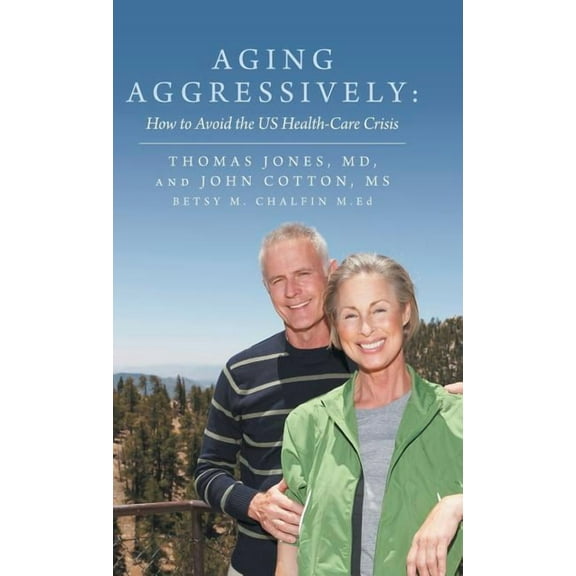 Aging Aggressively : How to Avoid the Us Health-care Crisis