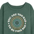 thumbnail image 3 of Instant Message - You Are Too Rad To Be This Sad - Women's Lightweight French Terry Long Sleeve Shirt, 3 of 6