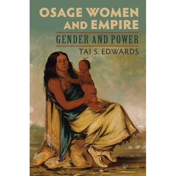 Osage Women and Empire: Gender and Power, (Hardcover)