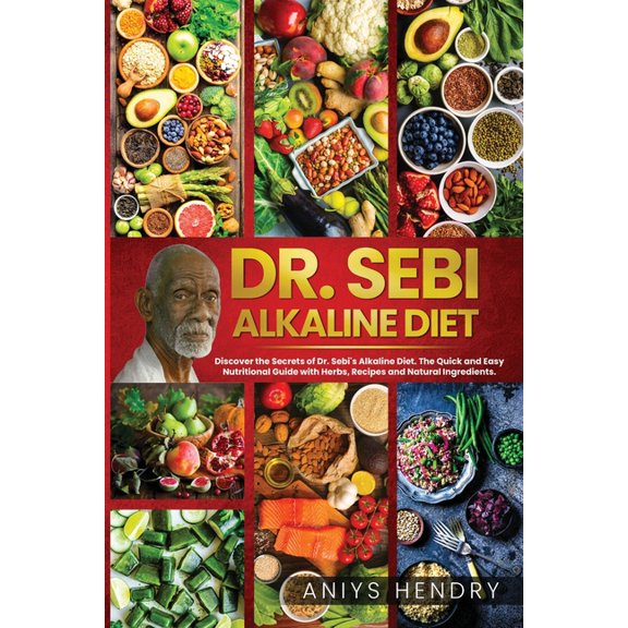 Dr. Sebi's Alkaline and Anti-Inflammatory Diet for Beginners: Discover the Secrets of Dr. Sebi's Alkaline-Anti-Inflammatory Diet. The Easy, Fast and Stress-Free Plant Based Diet. (Paperback)