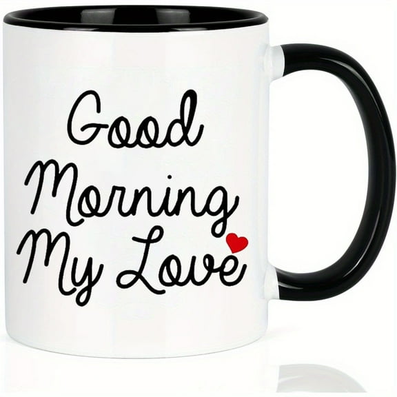 1pc, Funny Mug - Good Morning My Love Ceramic Coffee Mugs - Funny, Sarcasm, Sarcastic, Motivational, Inspirational Birthday Gifts For Wife, Girlfriend, Friends, Husband, Boyfriend, Lover
