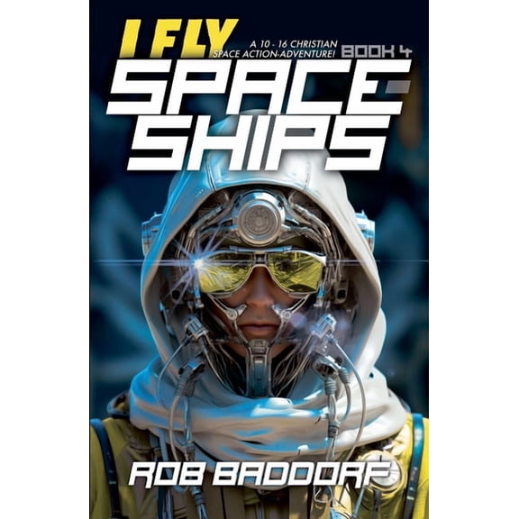 I Fly Spaceships I Fly Spaceships, Book 4: A 10 - 16 Christian Space Action-Adventure!, Book 4, (Paperback)