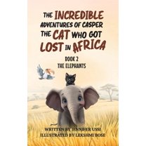 The Incredible Adventures of Casper the  The Incredible Adventures of Casper the Cat Who Got Lost in Africa: Book 2: The Elephants, Book 2, (Paperback)
