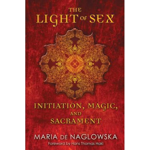 Pre-Owned The Light of Sex : Initiation, Magic, and Sacrament (Paperback)