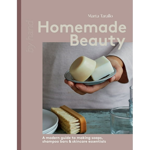 Homemade Beauty: A Modern Guide to Making Soaps, Shampoo Bars & Skincare Essentials, (Hardcover)