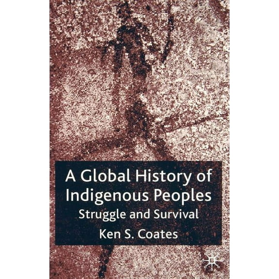 A Global History of Indigenous Peoples: Struggle and Survival, (Paperback)