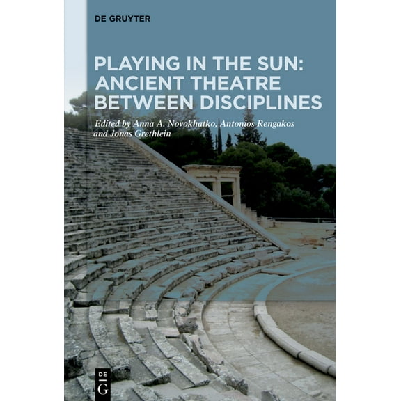 Playing in the Sun: Ancient Theatre Between Disciplines: Essays on the 70th Birthday of Bernhard Zimmermann, (Hardcover)