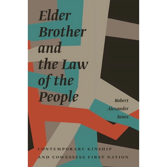 Critical Studies in Native History Elder Brother and the Law of the People: Contemporary Kinship and Cowessess First Nation, Book 17, (Paperback)