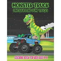 Monster Truck, Dinosaurs, and Dump Trucks Coloring Book for Kids Ages 4-8: Cute and Fun Monster Truck, Dinosaur and Dump, (Paperback)